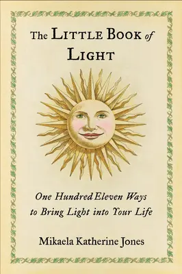 Mica carte a luminii: One Hundred Eleven Ways to Bring Light In Your Life - The Little Book of Light: One Hundred Eleven Ways to Bring Light Into Your Life