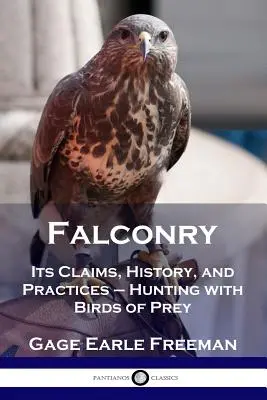 Șoimăritul: Pretențiile, istoria și practicile sale - Vânătoarea cu păsări de pradă - Falconry: Its Claims, History, and Practices - Hunting with Birds of Prey