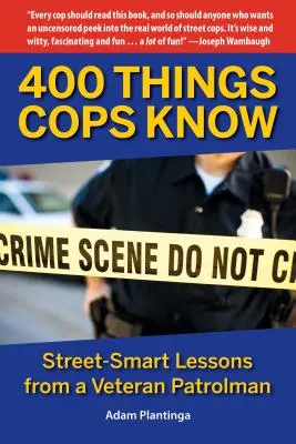 400 de lucruri pe care le știu polițiștii: Lecții de street-smart de la un polițist veteran - 400 Things Cops Know: Street-Smart Lessons from a Veteran Patrolman