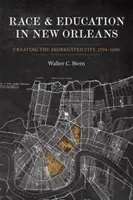 Rasă și educație în New Orleans: crearea orașului segregat, 1764-1960 - Race and Education in New Orleans: Creating the Segregated City, 1764-1960