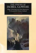 Viziunile lui Isobel Gowdie: Magie, vrăjitorie și șamanism întunecat în Scoția secolului al XVII-lea - The Visions of Isobel Gowdie: Magic, Witchcraft and Dark Shamanism in Seventeenth-Century Scotland