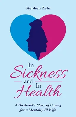 În boală și în sănătate: Povestea unui soț care are grijă de o soție bolnavă mintal - In Sickness and in Health: A Husband's Story of Caring for a Mentally Ill Wife