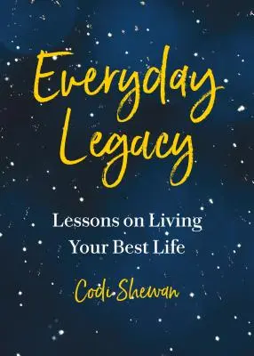 Moștenirea de zi cu zi: Lecții pentru a trăi cu scop, chiar acum - Everyday Legacy: Lessons for Living with Purpose, Right Now
