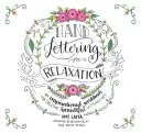 Hand Lettering pentru relaxare: O carte de lucru inspirațională pentru crearea de artă cu litere frumoase - Hand Lettering for Relaxation: An Inspirational Workbook for Creating Beautiful Lettered Art