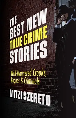The Best New True Crime Stories: Well-Mannered Crooks, Rogues & Criminals