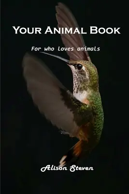 Cartea ta despre animale: Pentru cine iubește animalele - Your Animal Book: For who loves animals