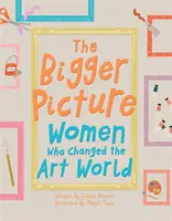 Bigger Picture - Femei care au schimbat lumea artei - Bigger Picture - Women Who Changed the Art World