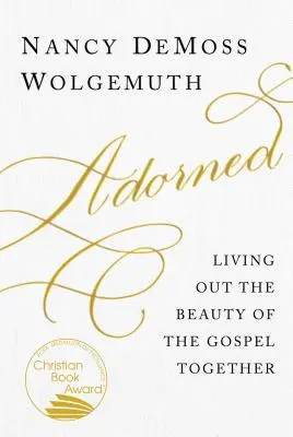 Împodobit: Trăind împreună frumusețea Evangheliei - Adorned: Living Out the Beauty of the Gospel Together