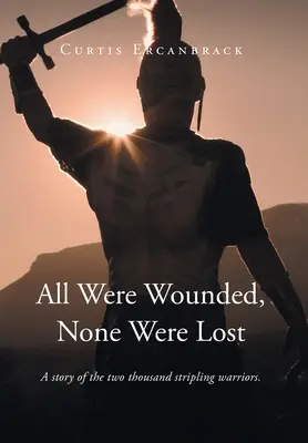Toți au fost răniți, niciunul nu a fost pierdut: A story of the two thousand stripling warriors. - All Were Wounded, None Were Lost: A story of the two thousand stripling warriors.