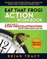 Eat That Frog! Action Workbook: 21 de moduri grozave de a nu mai amâna și de a face mai multe lucruri în mai puțin timp - Eat That Frog! Action Workbook: 21 Great Ways to Stop Procrastinating and Get More Done in Less Time