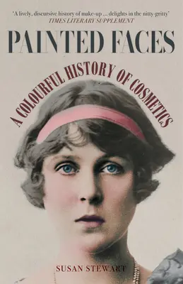 Painted Faces: A Colourful History of Cosmetics (O istorie colorată a cosmeticelor) - Painted Faces: A Colourful History of Cosmetics