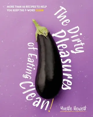 Plăcerile murdare de a mânca curat - The Dirty Pleasures of Eating Clean