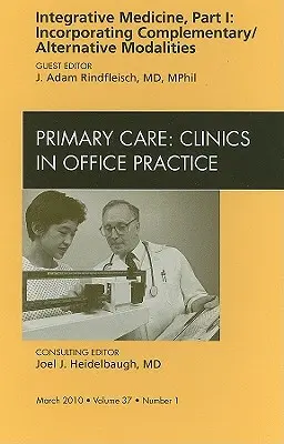 Integrative Medicine, Part I: Incorporating Complementary/Alternative Modalities, o ediție a Primary Care Clinics in Office Practice, 37 - Integrative Medicine, Part I: Incorporating Complementary/Alternative Modalities, an Issue of Primary Care Clinics in Office Practice, 37