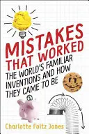 Greșeli care au funcționat: Invențiile familiare ale lumii și modul în care au apărut - Mistakes That Worked: The World's Familiar Inventions and How They Came to Be
