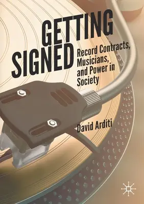 Semnarea contractului: Contractele de înregistrare, muzicienii și puterea în societate - Getting Signed: Record Contracts, Musicians, and Power in Society
