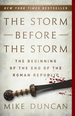 Furtuna dinaintea furtunii: The Beginning of the End of the Roman Republic - The Storm Before the Storm: The Beginning of the End of the Roman Republic