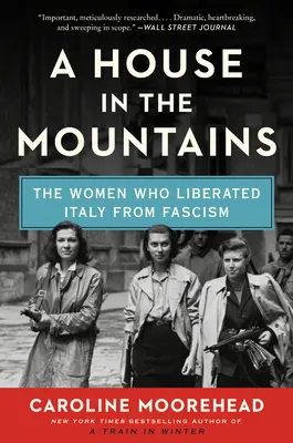 O casă în munți: Femeile care au eliberat Italia de fascism - A House in the Mountains: The Women Who Liberated Italy from Fascism