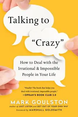 Talking to 'Crazy': Cum să te descurci cu oamenii iraționali și imposibili din viața ta (How to Deal with the Irrational and Impossible People in Your Life) - Talking to 'Crazy': How to Deal with the Irrational and Impossible People in Your Life