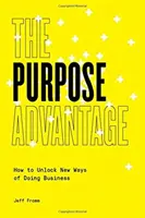 Avantajul scopului: Cum să deblocăm noi moduri de a face afaceri - The Purpose Advantage: How to Unlock New Ways of Doing Business