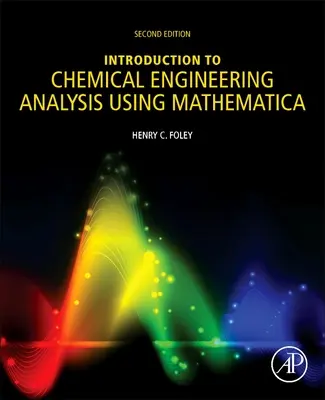 Introducere în analiza ingineriei chimice utilizând Mathematica: Pentru chimiști, biotehnologi și cercetători în domeniul materialelor - Introduction to Chemical Engineering Analysis Using Mathematica: For Chemists, Biotechnologists and Materials Scientists