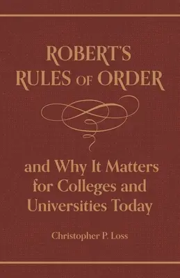 Regulamentul de ordine al lui Robert și de ce este important pentru colegiile și universitățile de astăzi - Robert's Rules of Order, and Why It Matters for Colleges and Universities Today