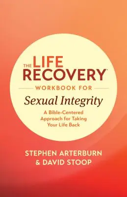 Life Recovery Workbook for Sexual Integrity (Manualul de recuperare a vieții pentru integritate sexuală): A Bible-Centered Approach for Taking Your Life Back (O abordare centrată pe Biblie pentru a-ți relua viața) - The Life Recovery Workbook for Sexual Integrity: A Bible-Centered Approach for Taking Your Life Back