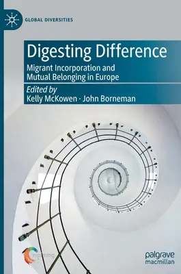 Digestia diferenței: Incorporarea migranților și apartenența reciprocă în Europa - Digesting Difference: Migrant Incorporation and Mutual Belonging in Europe