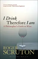 I Drink Therefore I Am: Ghidul unui filozof despre vin - I Drink Therefore I Am: A Philosopher's Guide to Wine