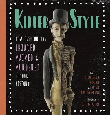 Killer Style: Cum moda a rănit, a mutilat și a ucis de-a lungul istoriei - Killer Style: How Fashion Has Injured, Maimed, and Murdered Through History