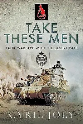 Luați-i pe acești oameni: Războiul tancurilor cu șobolanii deșertului - Take These Men: Tank Warfare with the Desert Rats