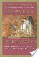 Focul milostivirii, inima cuvântului: Meditații asupra Evangheliei după Sfântul Matei - Fire of Mercy, Heart of the Word: Meditations on the Gospel According to Saint Matthew