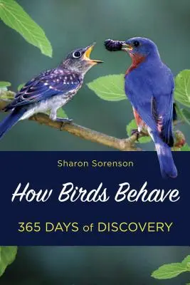 Cum se comportă păsările: Descoperiți misterele a ceea ce fac păsările de curte 365 de zile pe an - How Birds Behave: Discover the Mysteries of What Backyard Birds Do 365 Days of the Year