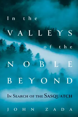 În văile Nobilului de Dincolo: În căutarea lui Sasquatch - In the Valleys of the Noble Beyond: In Search of the Sasquatch