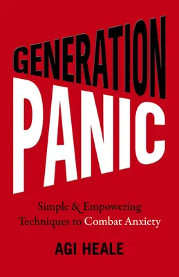 Generația Panică: Tehnici simple și puternice pentru combaterea anxietății - Generation Panic: Simple & Empowering Techniques to Combat Anxiety