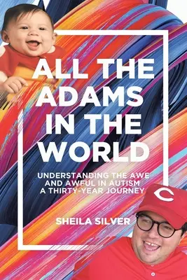 All the Adams in the World: Understanding the Awe and Awful in Autism O călătorie de treizeci de ani - All the Adams in the World: Understanding the Awe and Awful in Autism A Thirty-Year Journey