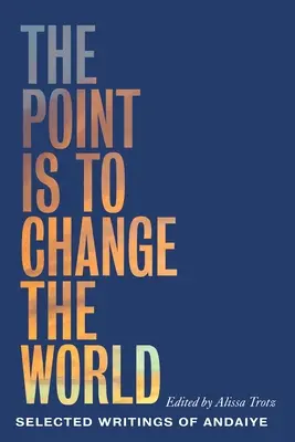 Ideea este să schimbăm lumea: Scrieri selectate de Andaiye - The Point Is to Change the World: Selected Writings of Andaiye