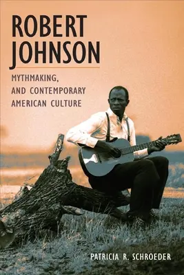 Robert Johnson, crearea miturilor și cultura americană contemporană - Robert Johnson, Mythmaking, and Contemporary American Culture