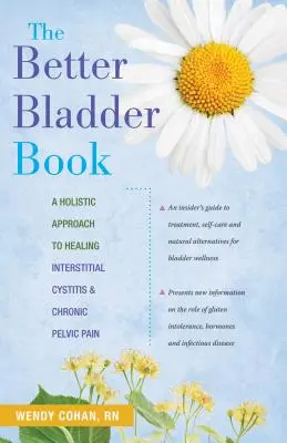 Cartea vezicii urinare mai bune: O abordare holistică a vindecării cistitei interstițiale și a durerilor pelvine cronice - The Better Bladder Book: A Holistic Approach to Healing Interstitial Cystitis & Chronic Pelvic Pain