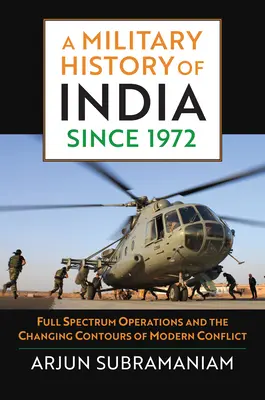 O istorie militară a Indiei din 1972: Operațiuni cu spectru complet și contururile schimbătoare ale conflictului modern - A Military History of India Since 1972: Full Spectrum Operations and the Changing Contours of Modern Conflict