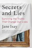 Secrete și minciuni: Supraviețuirea adevărurilor care ne schimbă viețile (Surviving the Truths That Change Our Lives) - Secrets and Lies: Surviving the Truths That Change Our Lives