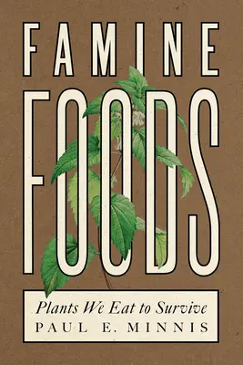 Alimente de foamete: Plantele pe care le mâncăm pentru a supraviețui - Famine Foods: Plants We Eat to Survive