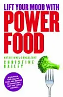 Ridică-ți starea de spirit cu Power Food - Peste 150 de alimente și rețete sănătoase pentru a schimba modul în care gândești și te simți - Lift Your Mood with Power Food - More than 150 healthy foods and recipes to change the way you think and feel