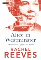 Alice în Westminster: Viața politică a lui Alice Bacon - Alice in Westminster: The Political Life of Alice Bacon