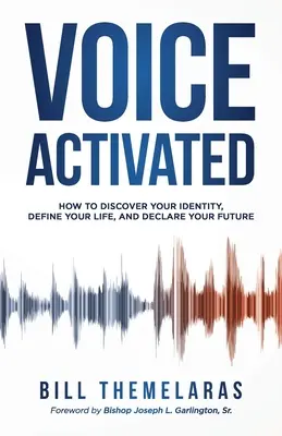 Voice-Activated: Cum să-ți descoperi identitatea, să-ți definești viața și să-ți declari viitorul - Voice-Activated: How to Discover Your Identity, Define Your Life, and Declare Your Future