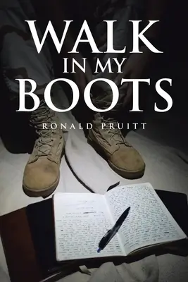 Walk in My Boots: Jurnalele unui soldat din Garda Națională în Irak - Walk in My Boots: Journals of a National Guard Soldier in Iraq