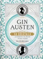 Gin Austen: 50 de cocktailuri pentru celebrarea romanelor lui Jane Austen - Gin Austen: 50 Cocktails to Celebrate the Novels of Jane Austen