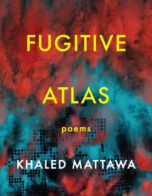 Atlas fugitiv: Poezii - Fugitive Atlas: Poems