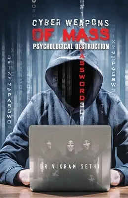 Arme cibernetice de distrugere psihologică în masă: Și oamenii care le folosesc - Cyber Weapons of Mass Psychological Destruction: And the People Who Use Them