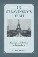 În orbita lui Stravinski, volumul 26: Răspunsuri la modernism în Parisul rusesc - In Stravinsky's Orbit, Volume 26: Responses to Modernism in Russian Paris