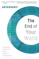 Sfârșitul lumii tale: Vorbire directă necenzurată despre natura iluminării (Uncensored Straight Talk on the Nature of Enlightenment) - The End of Your World: Uncensored Straight Talk on the Nature of Enlightenment